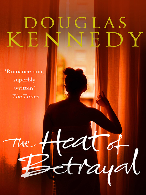 Title details for The Heat of Betrayal by Douglas Kennedy - Wait list